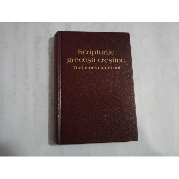 SCRIPTURILE GRECESTI CRESTINE - TRADUCEREA LUMII NOI SCRIPTURILE GRECESTI CRESTINE - TRADUCEREA LUMII NOI